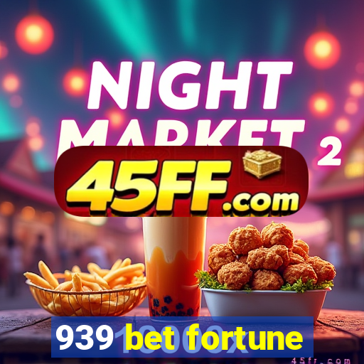 939 bet fortune